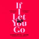 If I Let You Go: The Heartbreaking, Shocking Richard and Judy Book Club Pick Audiobook