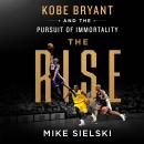 The Rise: Kobe Bryant and the Pursuit of Immortality Audiobook
