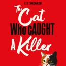 The Cat Who Caught a Killer: Curl Up With This Purr-fect Cosy Crime Fiction for Cat Lovers Audiobook