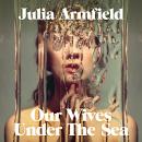 Our Wives Under The Sea Audiobook