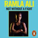 Not Without a Fight: Ten Steps to Becoming Your Own Champion, Ramla Ali