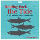 Holding Back the Tide: A BBC Radio full-cast comedy drama Audiobook