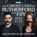 The Curious Cases of Rutherford and Fry: Series 11-15: BBC science sleuths solve everyday mysteries Audiobook