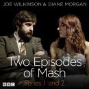 Two Episodes of Mash: Series 1 and 2: A BBC Radio comedy sketch show Audiobook