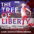 The Tree of Liberty: A BBC Radio 4 crime drama Audiobook