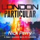 London Particular: A BBC Radio sci-fi drama Audiobook