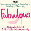 Fabulous: The Complete Series 1-3: A BBC Radio full-cast comedy Audiobook