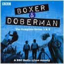 Boxer and Doberman: The Complete Series 1 and 2: A BBC Radio crime comedy Audiobook