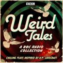 Weird Tales: A BBC Radio collection of chilling plays inspired by H.P. Lovecraft Audiobook