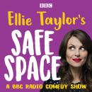 Ellie Taylor’s Safe Space: A BBC Radio comedy show Audiobook