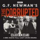G.F. Newman’s The Corrupted: Series 1 and 2: A BBC Radio full-cast crime drama Audiobook