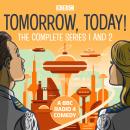 Tomorrow, Today!: The Complete Series 1 and 2: A BBC Radio 4 comedy Audiobook