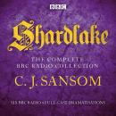 Shardlake: The Complete BBC Radio Collection: Six BBC Radio 4 full-cast dramatisations Audiobook
