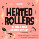 Heated Rollers: A BBC Radio Comedy show Audiobook