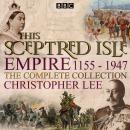 This Sceptred Isle: Empire: The Classic BBC Radio History Audiobook