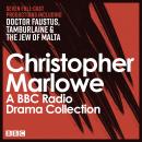 The Christopher Marlowe BBC Radio Drama Collection: Seven full-cast productions including Doctor Faustus, Tamburlaine & The Jew of Malta
