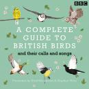 A Complete Guide To British Birds: And their calls and songs Audiobook