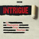 Intrigue: 3 explosive true stories: Tunnel 29, Mayday & Murder in the Lucky Holiday Hotel Audiobook