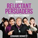 Reluctant Persuaders: The Complete Series 1-4: A BBC Radio 4 comedy drama Audiobook