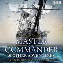 Jack Aubrey & Stephen Maturin: Master & Commander & other adventures: A BBC Radio 4 full cast drama  Audiobook
