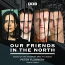 Our Friends in the North: Based on the landmark BBC TV drama Audiobook