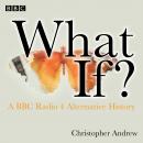 What If?: A BBC Radio 4 alternative history Audiobook