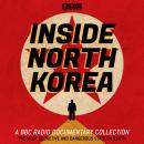 Inside North Korea: A BBC Radio Documentary Collection Audiobook