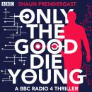 Only The Good Die Young: A BBC Radio 4 Thriller Audiobook