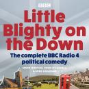 Little Blighty on the Down: Series 1-5: A BBC Radio 4 political comedy satire Audiobook
