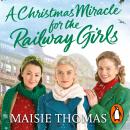 A Christmas Miracle for the Railway Girls: The brand new romantic historical fiction book perfect fo Audiobook