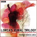 Lorca’s Rural Trilogy: Blood Wedding, Yerma & The House of Bernarda Alba