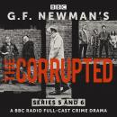 G.F. Newman’s The Corrupted: Series 5 and 6: A BBC Radio full-cast crime drama Audiobook