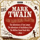 Mark Twain: A BBC Radio Drama Collection: The Adventures of Tom Sawyer, The Adventures of Huckleberr Audiobook