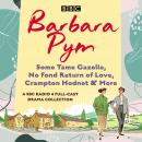 Barbara Pym: A BBC Radio drama collection: Some Tame Gazelle, No Fond Return of Love, Crampton Hodne Audiobook