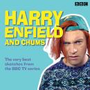 Harry Enfield and Chums: The very best sketches from the BBC TV series Audiobook