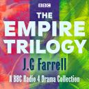 The Empire Trilogy: Troubles, The Siege of Krishnapur, The Singapore Grip: 3 BBC Radio 4 productions Audiobook