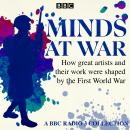 Minds at War: How great artists and their work were shaped by the First World War Audiobook