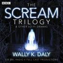 Wally K. Daly: The Scream Trilogy & other sci-fi dramas: Six BBC Radio 4 full-cast productions Audiobook