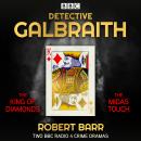Detective Galbraith: The King of Diamonds & The Midas Touch: 2 BBC Radio crime dramas Audiobook