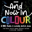 And Now in Colour: A BBC Radio 4 comedy sketch show Audiobook