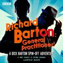 Richard Barton: General Practitioner!: A BBC Radio 4 Crime Drama: Another Dick Barton Adventure Audiobook