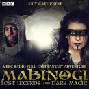 Mabinogi: Lost Legends and Dark Magic: A BBC Radio full-cast fantasy adventure Audiobook