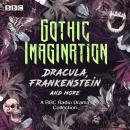 Gothic Imagination: Dracula, Frankenstein & more: A BBC Radio Drama Collection