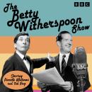 The Betty Witherspoon Show: Classic BBC Radio Comedy Audiobook