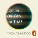 On the Origin of Time: The instant Sunday Times bestseller Audiobook