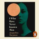 I Who Have Never Known Men Audiobook