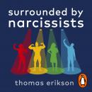 Surrounded by Narcissists: Or, How to Stop Other People's Egos Ruining Your Life Audiobook
