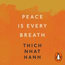 Peace Is Every Breath: A Practice For Our Busy Lives Audiobook