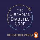 The Circadian Diabetes Code: Discover the right time to eat, sleep and exercise to prevent and rever Audiobook