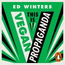 This Is Vegan Propaganda: (And Other Lies the Meat Industry Tells You) Audiobook